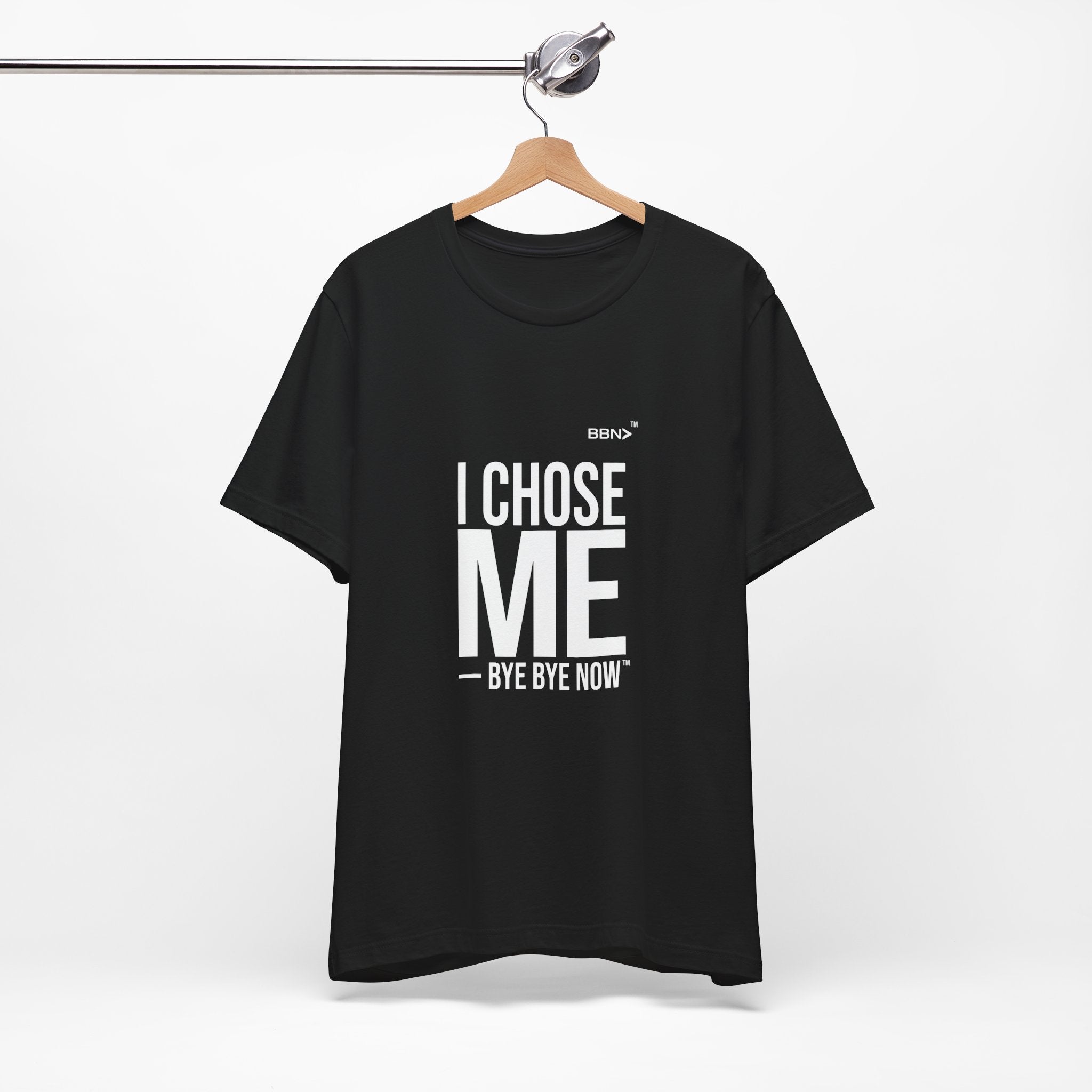 I Chose Me Tee | Bye Bye Now™