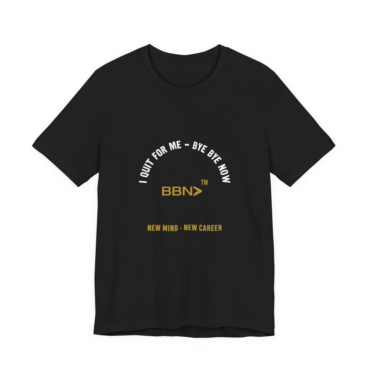 Front product mockup of the black BBN I Quit For Me Tee with white I Quit for Me lettering around a gold BBN logo.