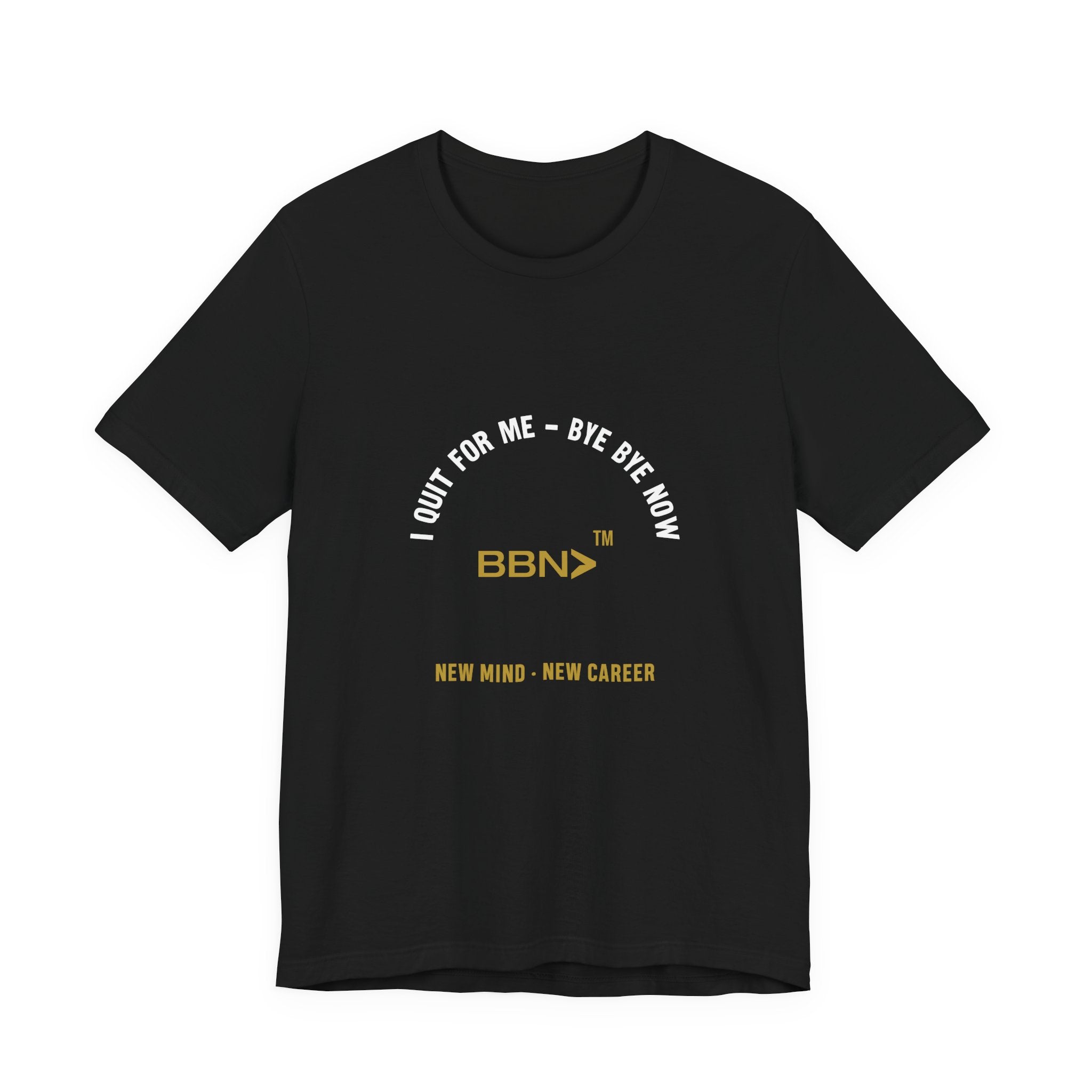 I Quit For Me Tee | Bye Bye Now™