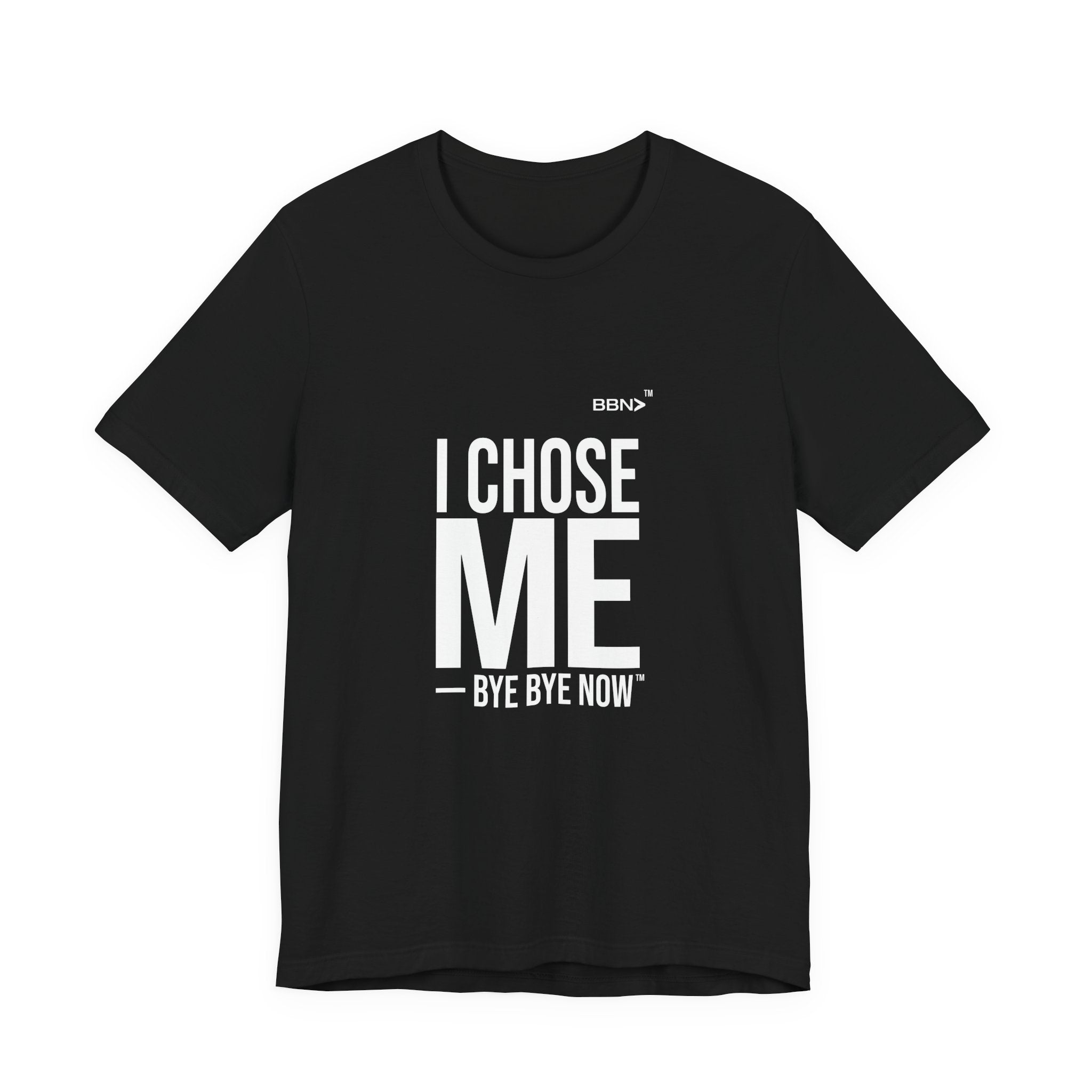 I Chose Me Tee | Bye Bye Now™